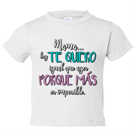 Camiseta bebé mamá hoy te quiero igual que ayer porque más es imposible